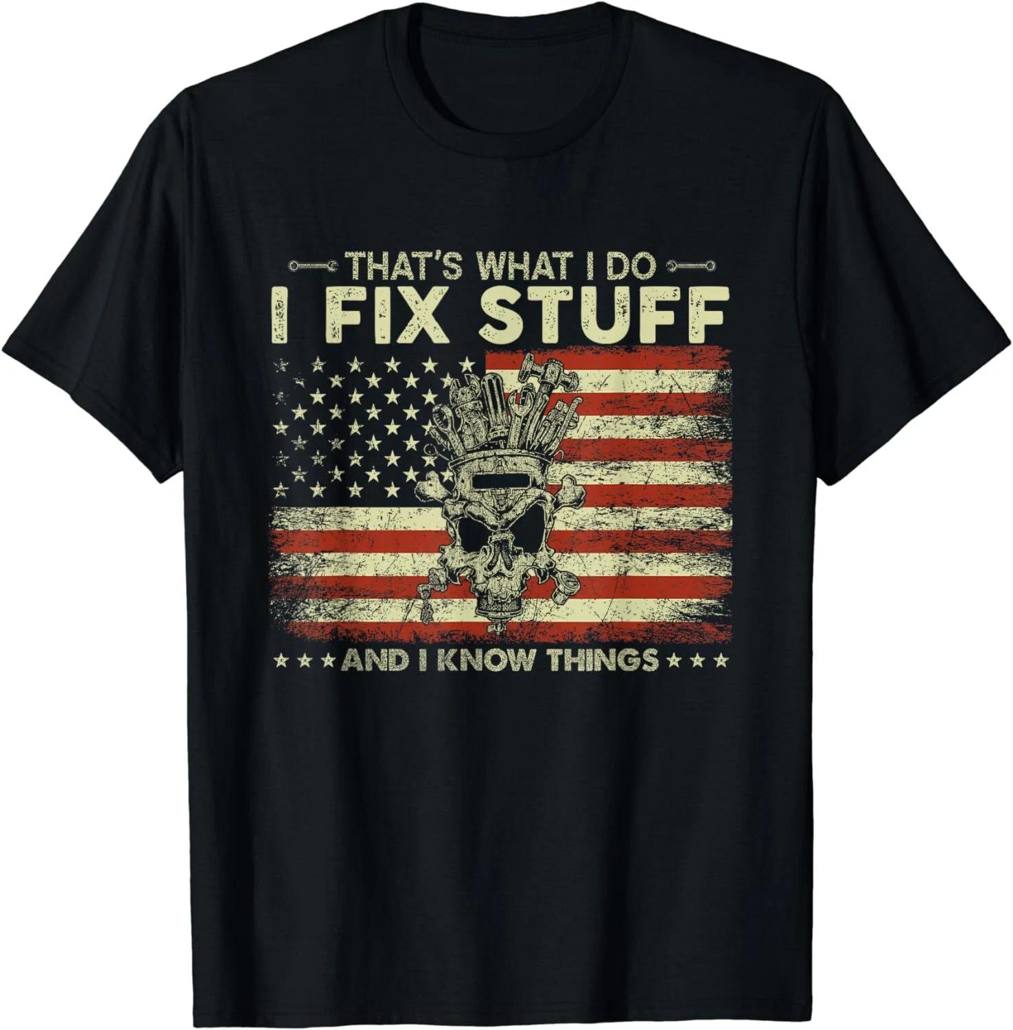 

That s What I Do I Fix Stuff And I Know Things Funny Unisex T-Shirt M