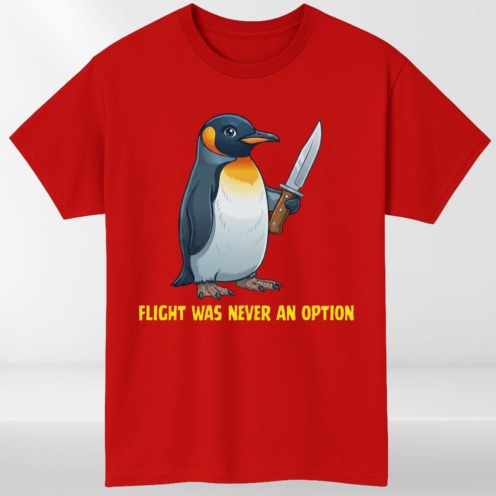 Funny Penguin Graphic T Shirt Flight Was Never An Option Humour Unisex Animal Te S
