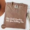 Comfort Colors® Hey Quick Question Are You Kidding Me Shirt Trendy Shirt for Women Funny Humor Shirt Funny Girls Shirt Sarcasm Shirt
