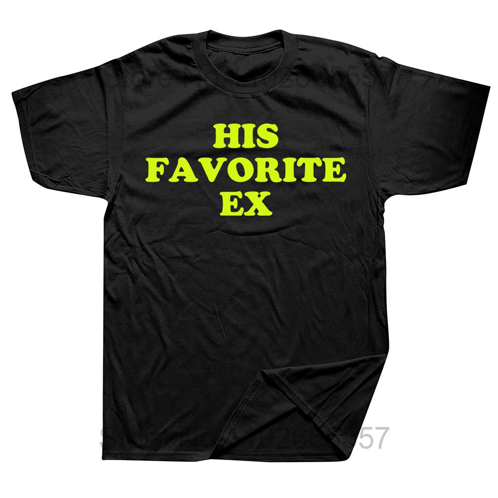 Funny His Favorite Ex Girlfriend T Shirt Harajuku Kawaii Graphic Cotton Streetwear Short Sleeve Birthday Gifts T-shirt Men