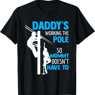 Daddys Working The Pole Dancer Dad Electrician Funny Lineman T-Shirt