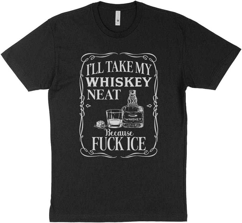 Whiskey Neat Because Fuck Ice T-shirt
