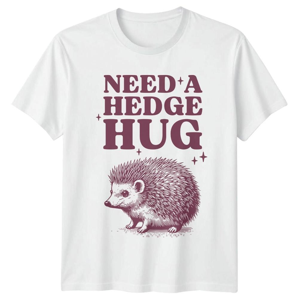 Need A Hedge Hug TShirt Funny Hedgehog Graphic Tee Sarcastic Gift S