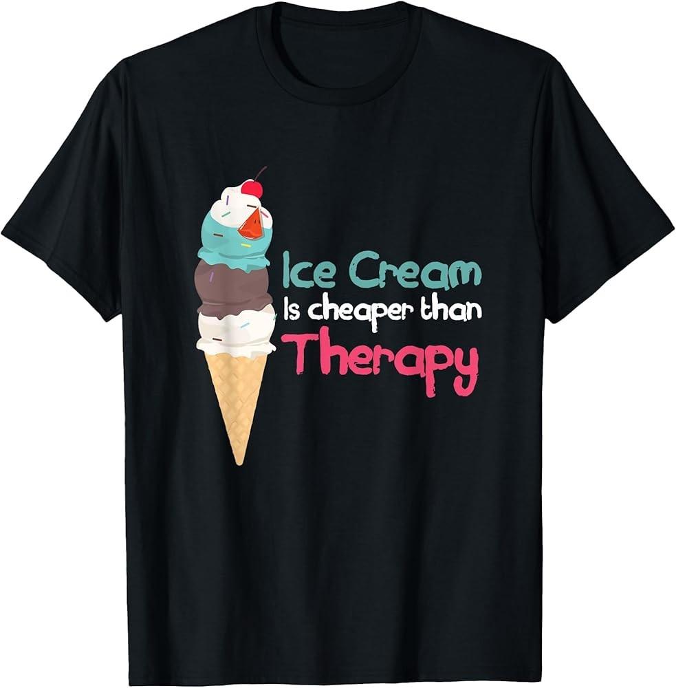 

Ice Cream Therapy Rich Taste Flavored Sweet Gift TShirt Unisex T-Shirt S