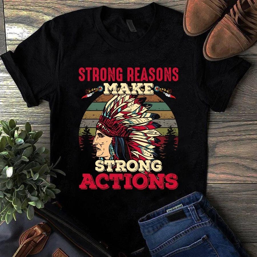 Strong Reasons Make Strong Actions Native American Vintage Men s and Women s T-shirts S