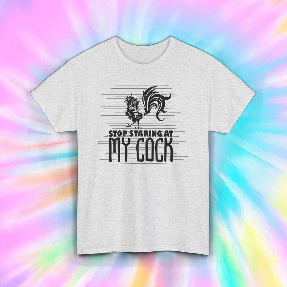 Stop Staring At My Cock T-Shirt | Funny Rooster Graphic Joke Tee