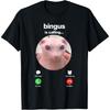 Bingus Is Calling Hairless Sphinx Cat Bingus Cat Meme Gen Z T-Shirt