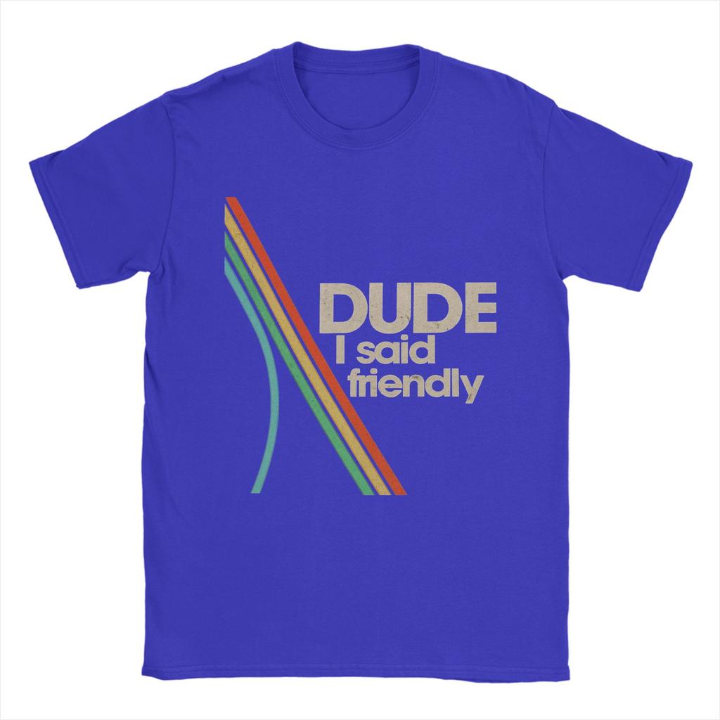 Arcs Raiders Dude I Said Friendly TShirts for Men  Hipster Cotton Tee Shirt O Neck Short Sleeve T Shirt New Arrival Clothing