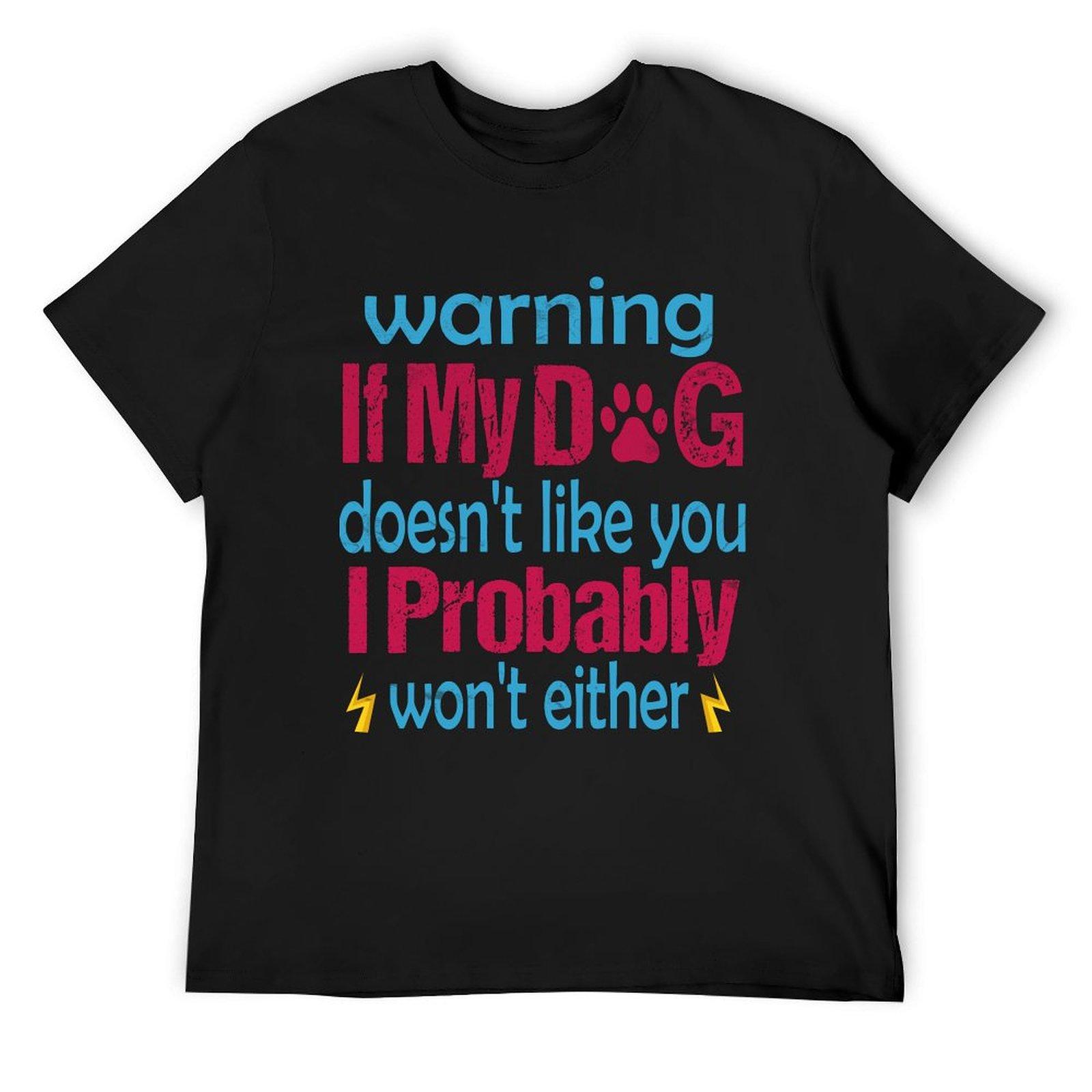 

if my dog doesn t like I probably won t either, dog lover funny saying T-Shirt summer tops sweat heavyweight t shirts for men 4XL