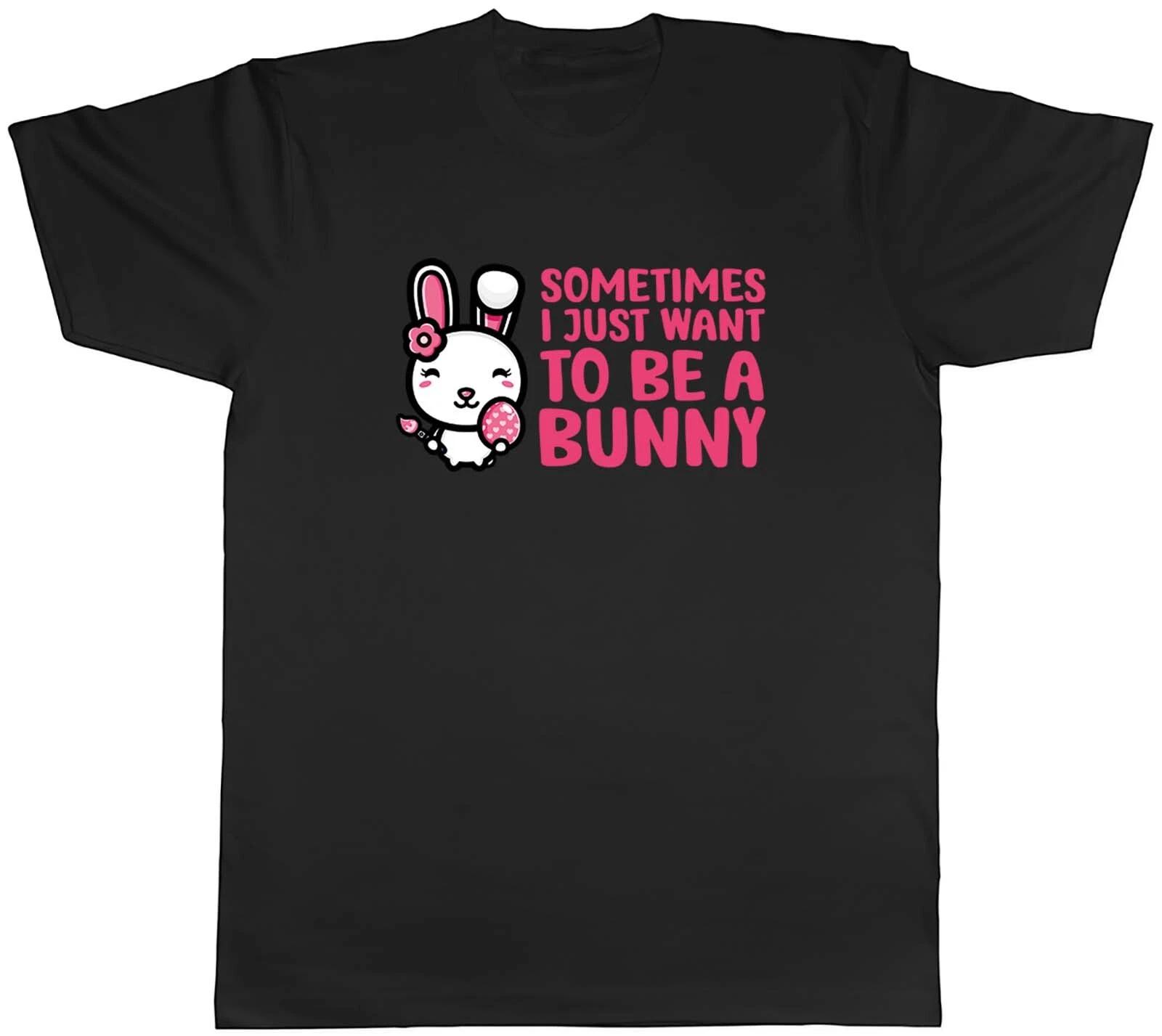 Sometimes I Just Want To Be Bunny Animal Mens Unisex T-Shirt Tee Gift XXL