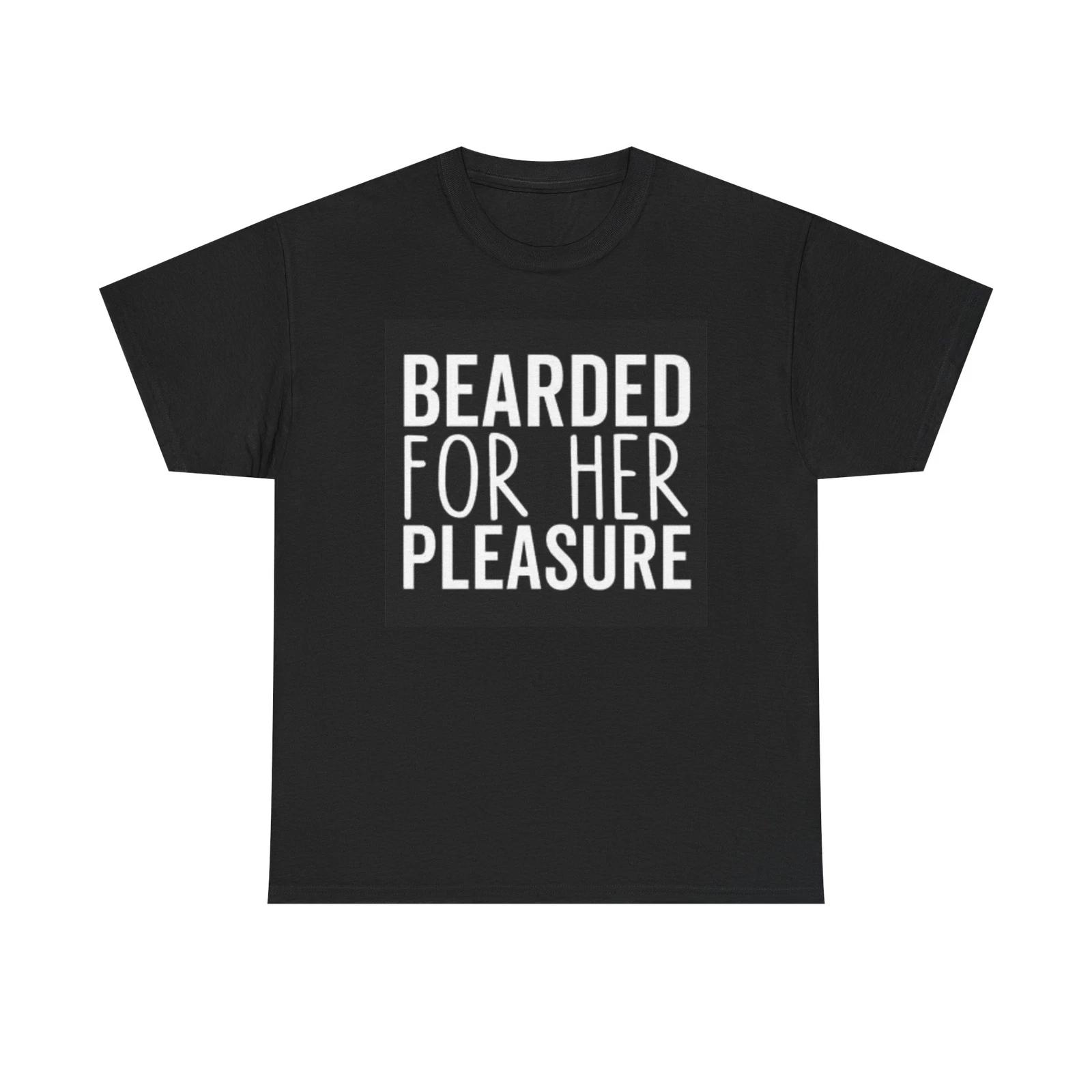 Men s and Women s T-shirts Bearded For Her Pleasure Graphic XS