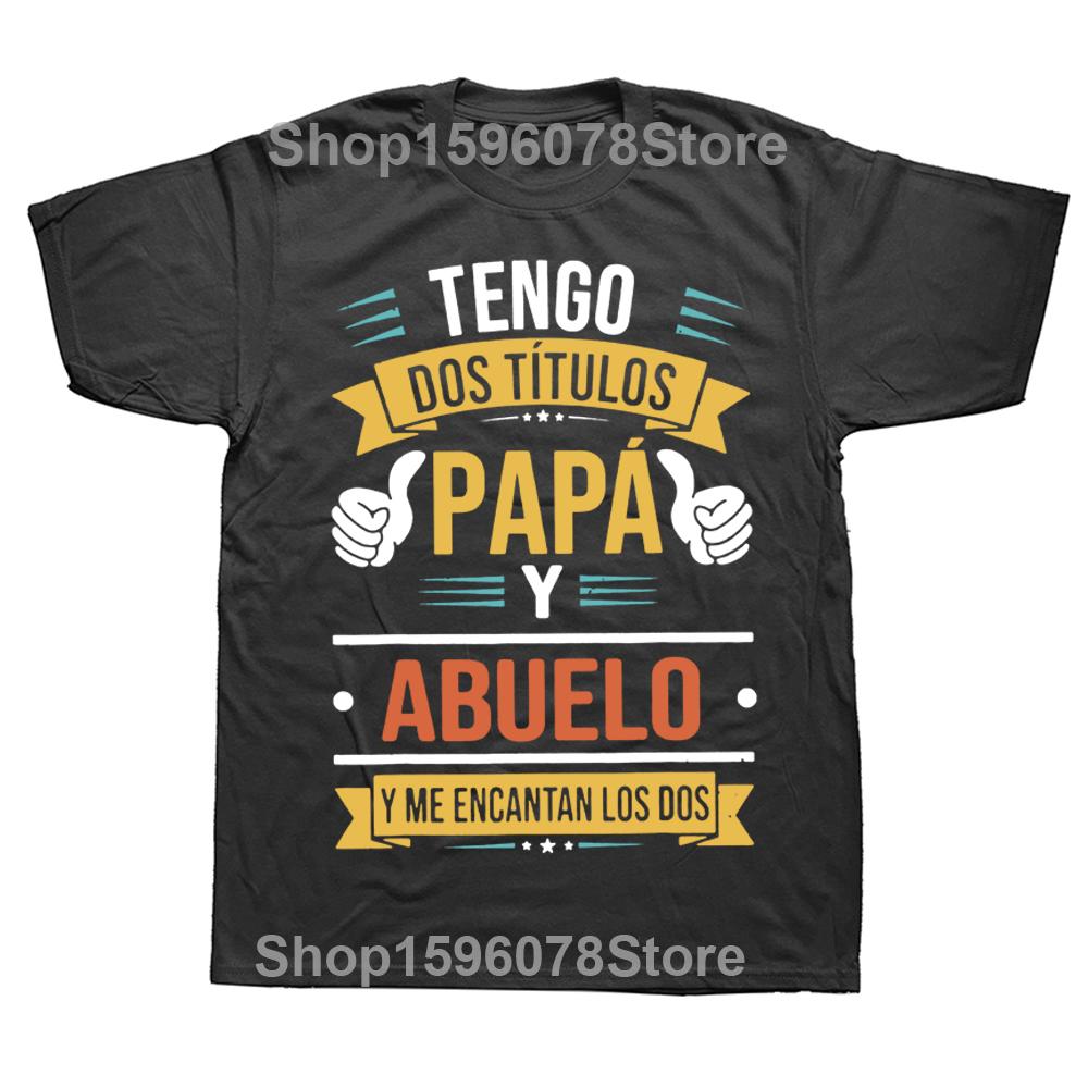 

I Have Two Titles Dad And Grandpa T Shirt Retro Funny Spanish Father Gift Papa Camiseta Summer Casual Cotton T-shirts 4XL