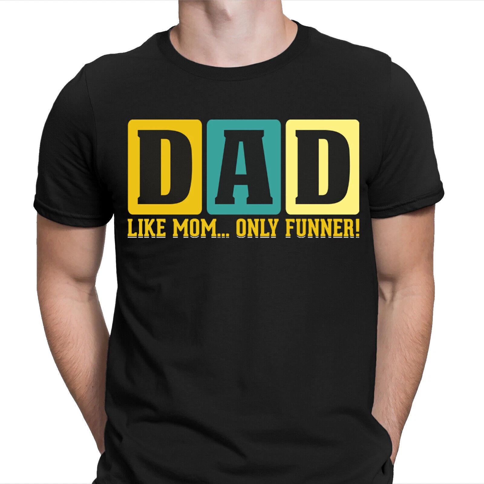 

Dad Like Mom Only Funner Fathers Day Gift For Daddy Mens Birthday Tee T-Shirts XL