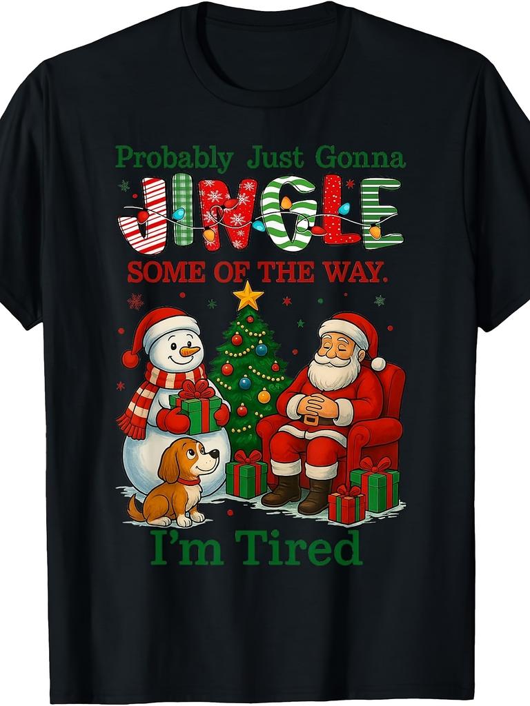 Unisex T-shirt Men'S And Women'S T-Shirt, Funny Christmas Humor, Probably Just Gonna Jingle Some of The Way I'M Tir