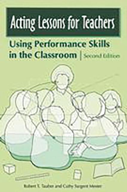 The Acting Lessons for Teachers : Using Performance Skills In the Classroom Book
