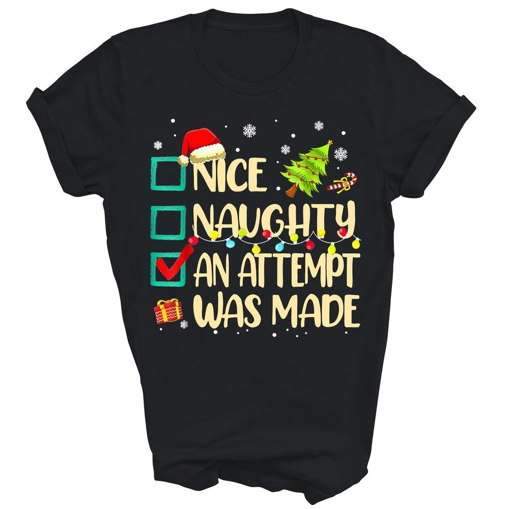 

Naughty Or Nice An Attempt Was Made Christmas Unisex Shirt Gift M