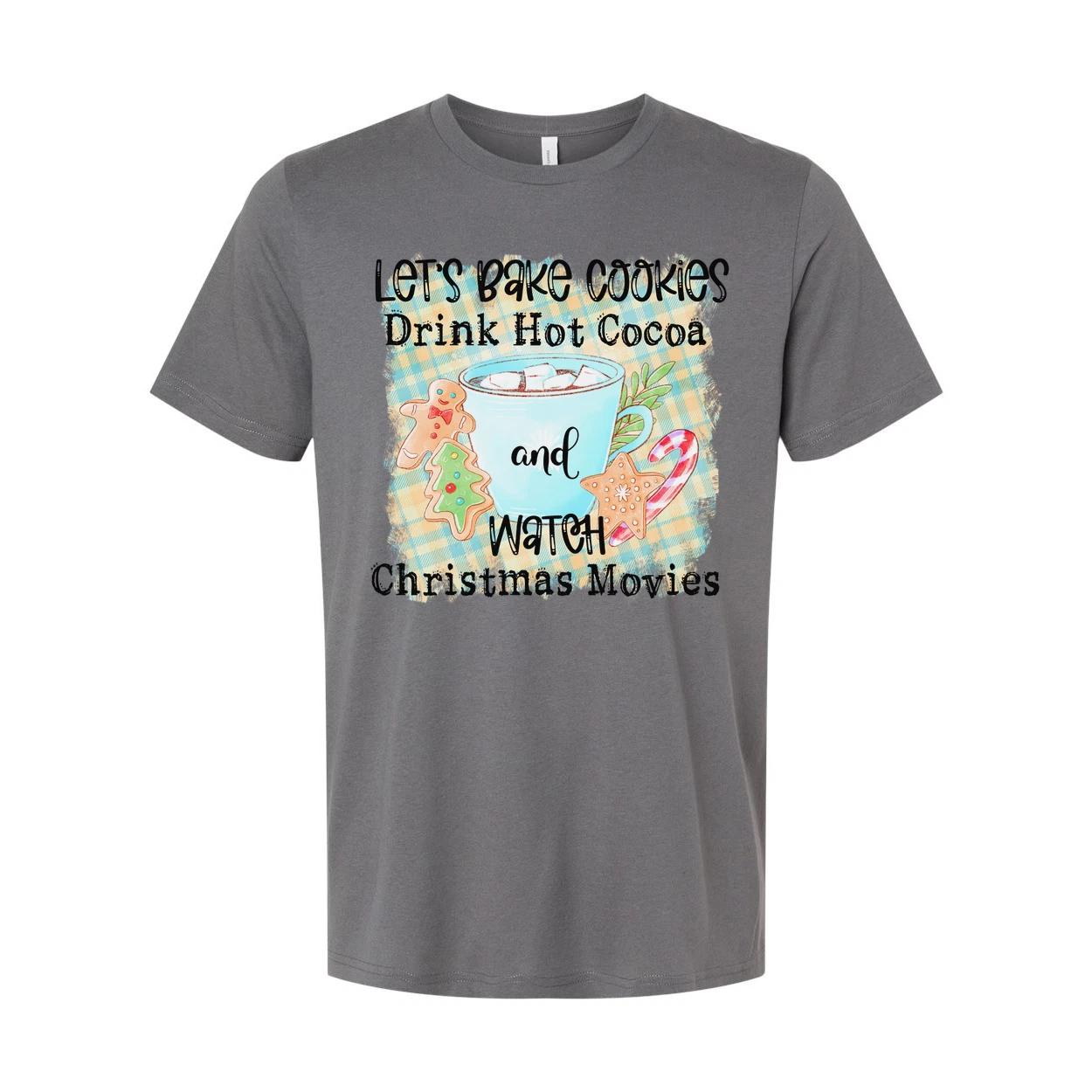 Let s Bake Cookies Drink Hot Cocoa And Watch Christmas Movies Graphic Tee Soft C S