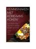 Cartea Kennismaken Met Koreaans Koken : Jouw Eerste Stap Naar De Smakelijke Keuken Van Korea