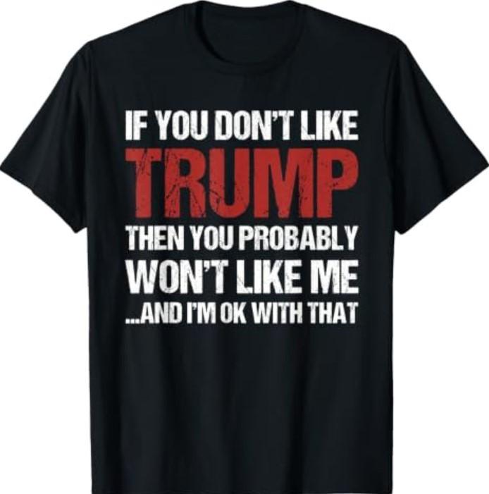 If You Don't Like Trump Then You Won't Like Me Trump 2020 T-Shirt