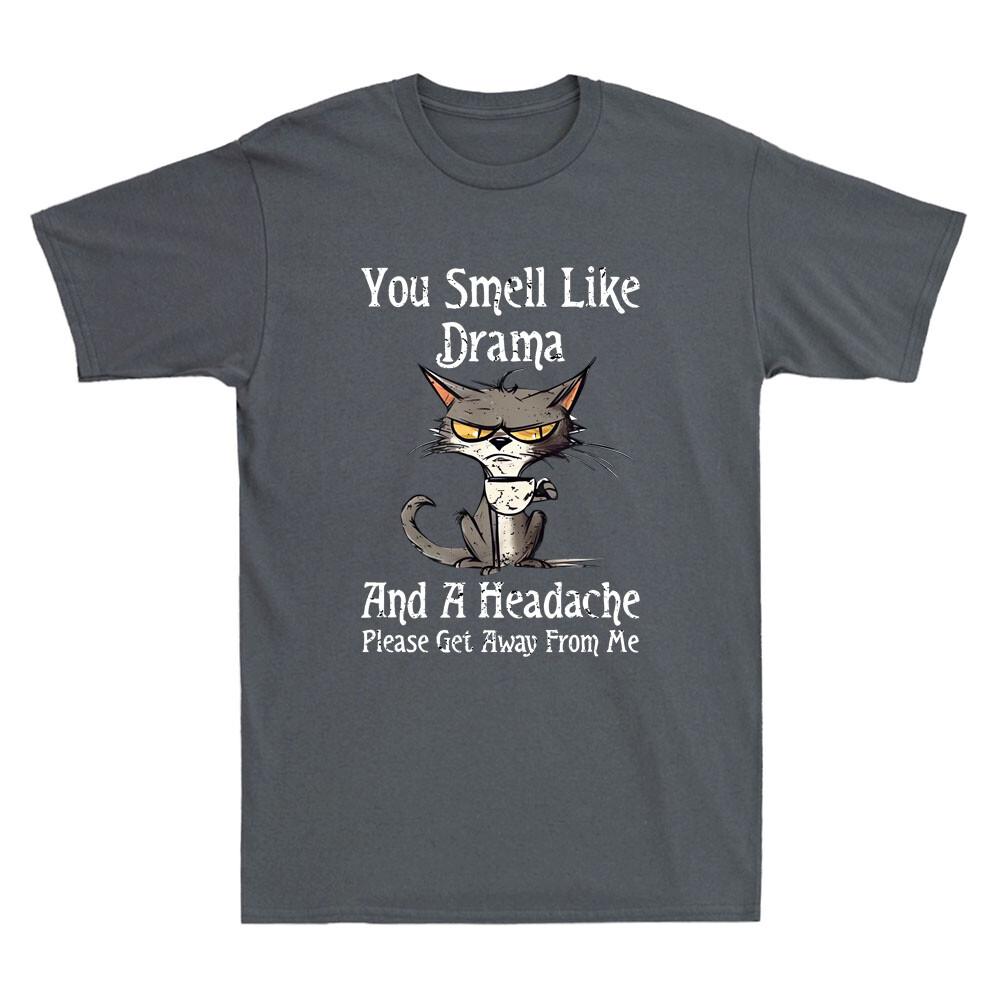 You Smell Like Drama And A Headache Please Get Away Funny Cat Meme Unisex's T-Shirt