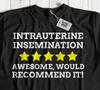 Funny Intrauterine Insemination T-Shirt Artificial IUI Gifts