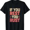 If You Rest Rust Motivational Determination T Shirt