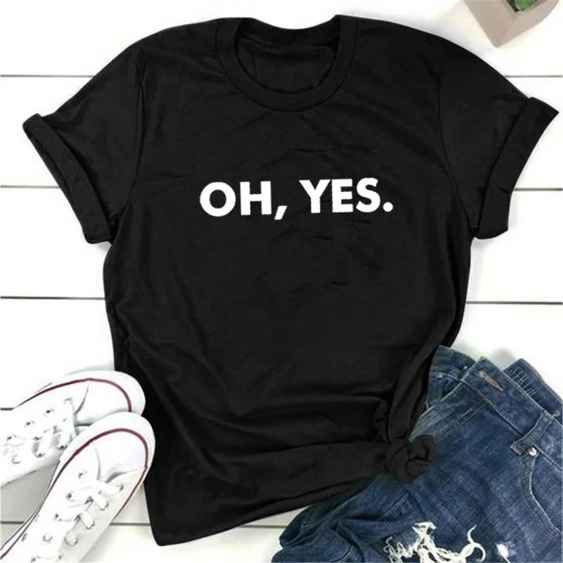 OH,YES Letter Print Women T Shirt Short Sleeve O Neck Loose Women Tshirt Ladies Tee Shirt Tops Clothes Camisetas Mujer