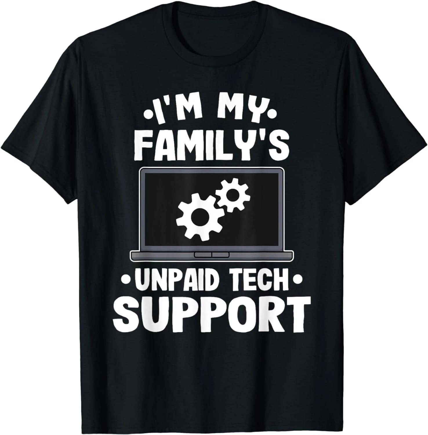 I m My Family s Unpaid Tech Support Funny Computer Engineer Gift Unisex T-Shirt 2XL