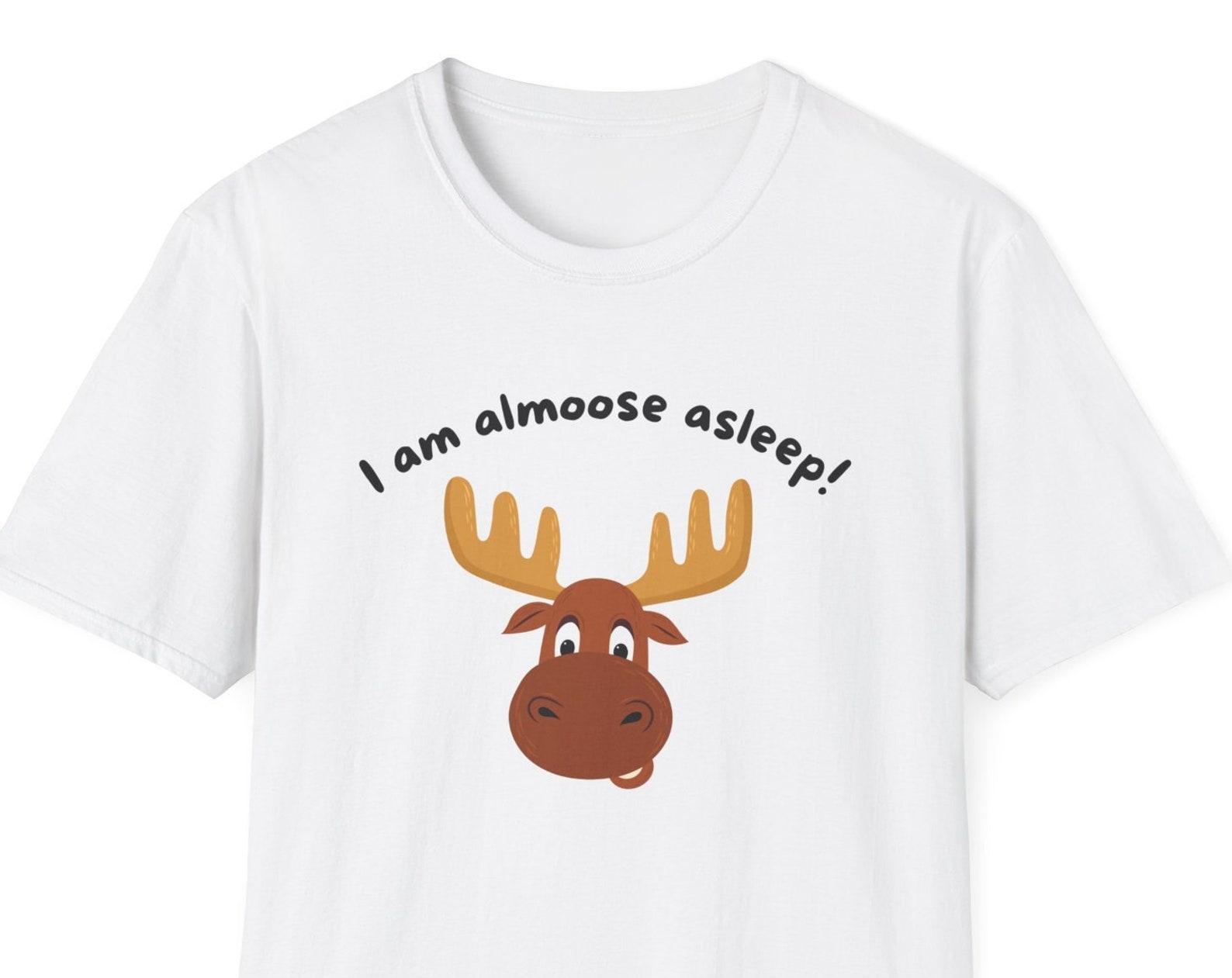 I am almoose asleep shirt, Animal Pun Shirts, Gift for Pun Lover, Funny Animal Tshirt, Moose Shirt, Happy Positive Gift for Friend L
