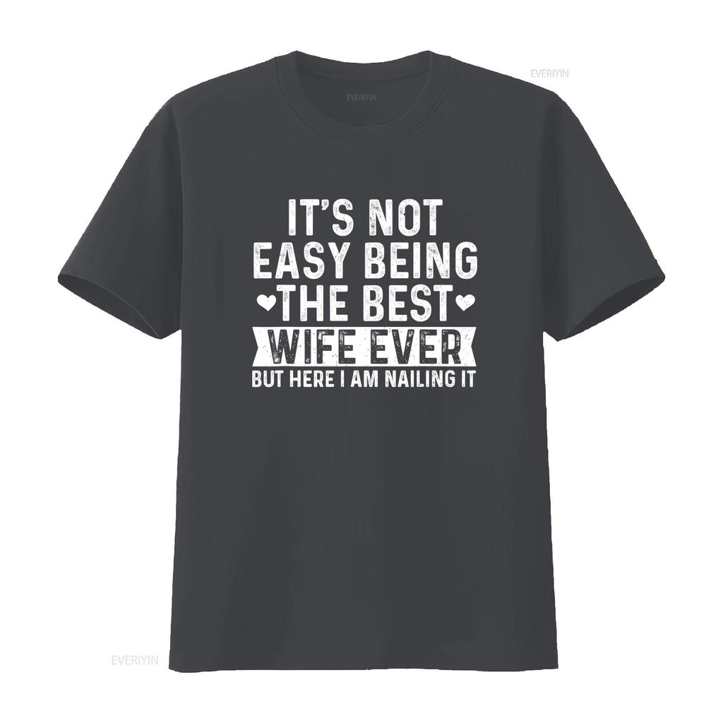 Best Wife Ever Valentines Day T Shirt Its Not Easy But Here I Am Nailing It vintage Washed fashion Versatile Comfortable homme