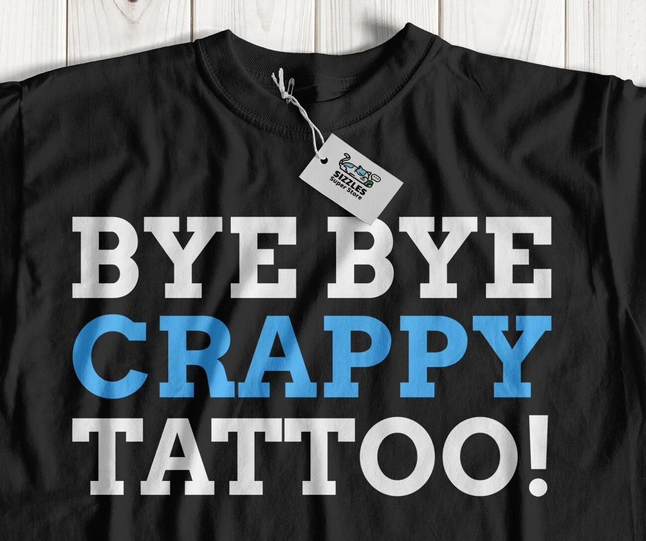 Bye Bye Crappy Tattoo! Unisex Funny Tattoo Removal Surgery T-Shirt 4XL
