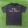 If Not Now, When? Tshirt