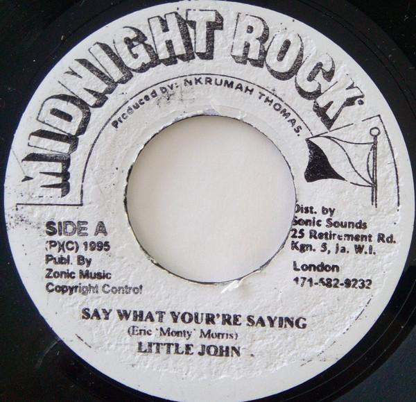 

7inch Record LITTLE JOHN - Say What You re Saying NONE Midnight Rock 1995 Jamaica Reggae, Ska & Dub Used