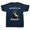 Funny Personal Cat Servant Classic Graphic Tshirts Men Womens Fashion Casual Tshirt 100 Cotton Loose Oversized T Shirt