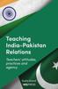 The Teaching Indiapakistan Relations : Exploring Teachers' Voices Book