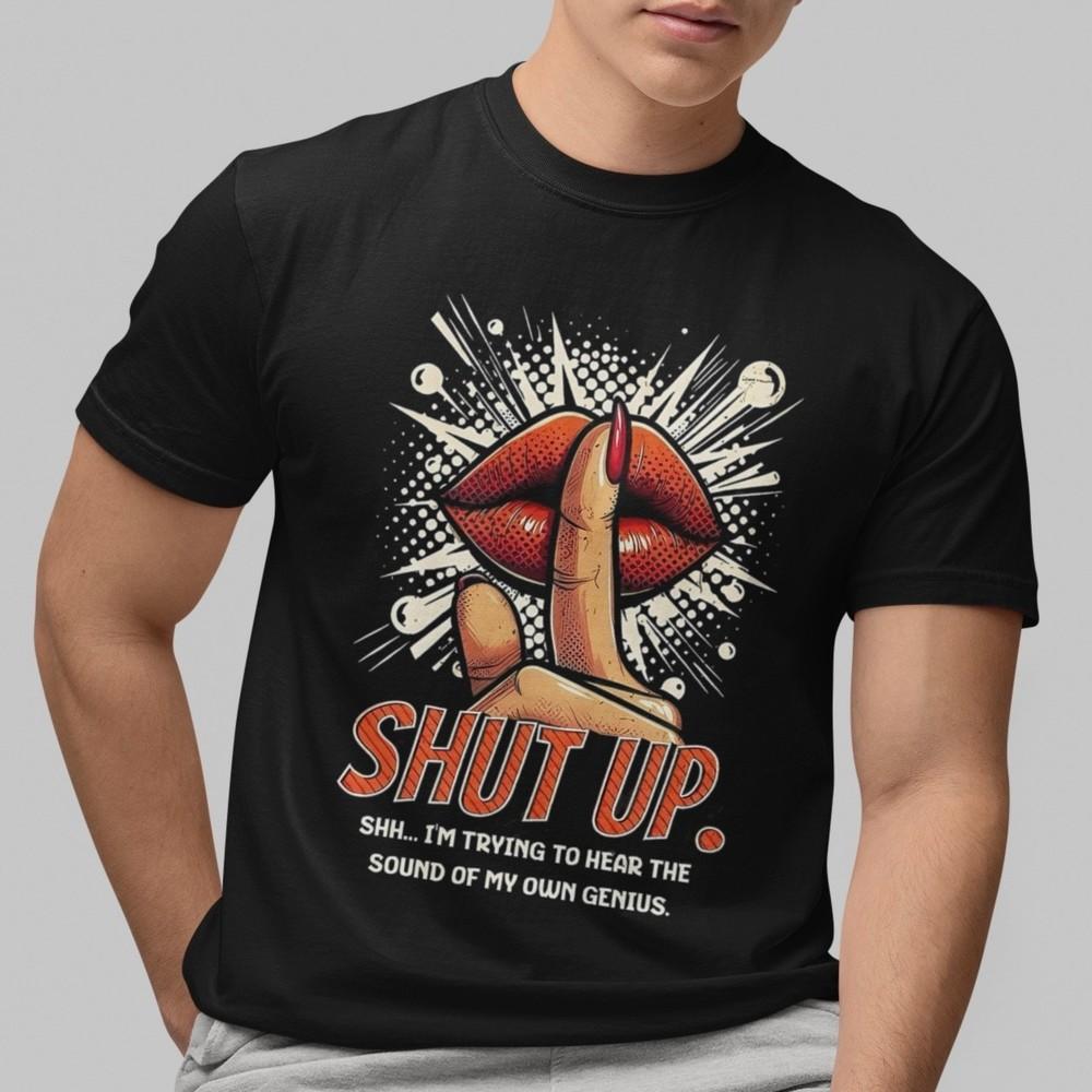 Funny Shut Up T-Shirt Shh I’m Trying To Hear My Own Genius Graphic Tee Men Women