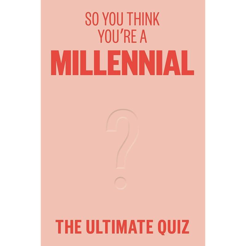 So You Think You're a Millennial?: The ultimate millennial quiz