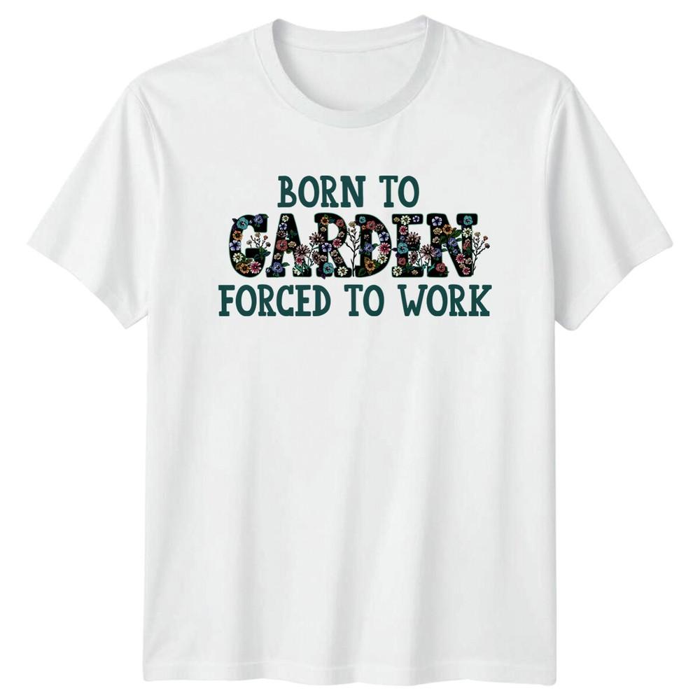 Born To Garden Forced To Work TShirt Floral Garden Hobby Tee S