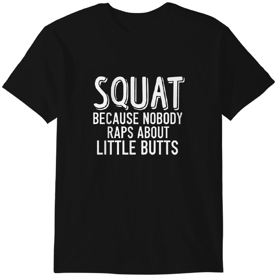 Squat Tee T-Shirt, Funny Workout T-Shirt, Squat Because Nobody Raps About Little Butts, Muscle Shirt Classic T-shirt
