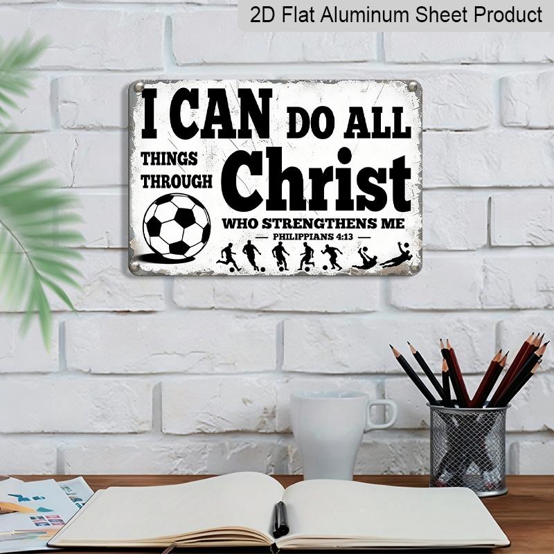 2D Flat "I Can Do All Things Through Christ" Soccer Metal Sign, Inspirational Philippians 4:13 Wall Decor, Aluminum Hanging for Bedroom/Gym/Man Cave