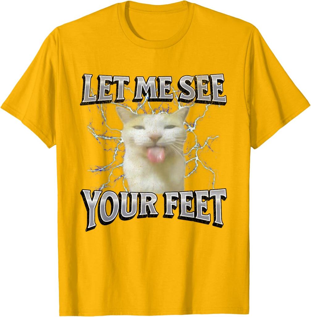 Let Me See Your Feet Funny Cat Meme Graphic Tee Breathable Cotton Casual Short Sleeve T-Shirt