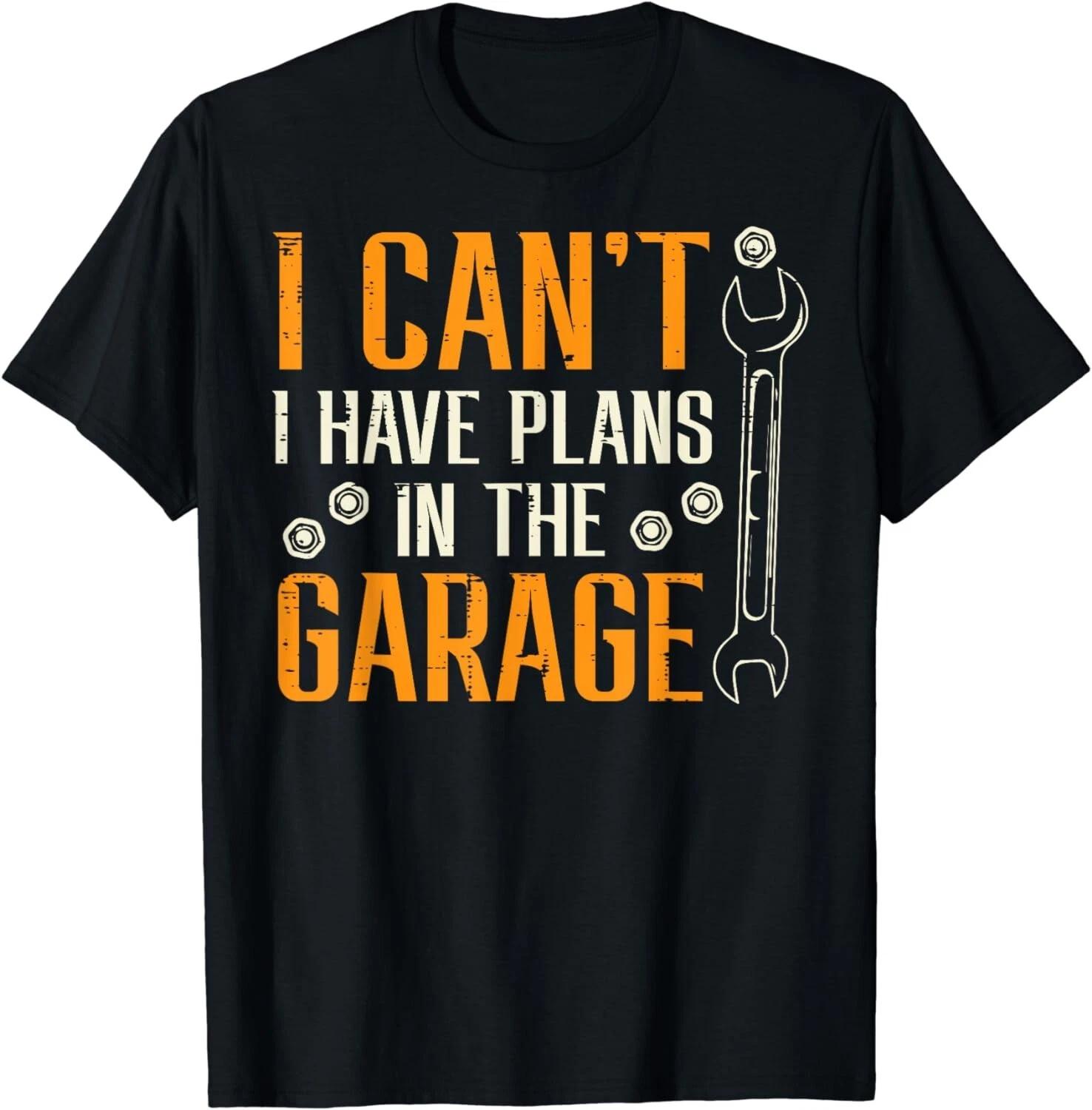 I Cant I Have Plans In The Garage Funny Auto Mechanic Unisex T-Shirt XL