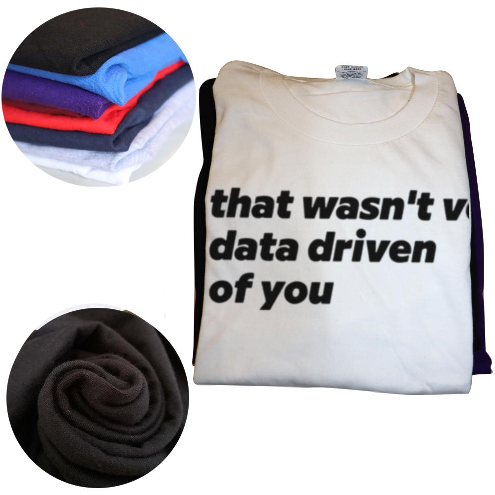That Wasn't Very Data Driven Of You T Shirt Humor Quotes Y2k Tops Casual 100% Cotton Soft Unisex T-shirt For Men Women EU Size