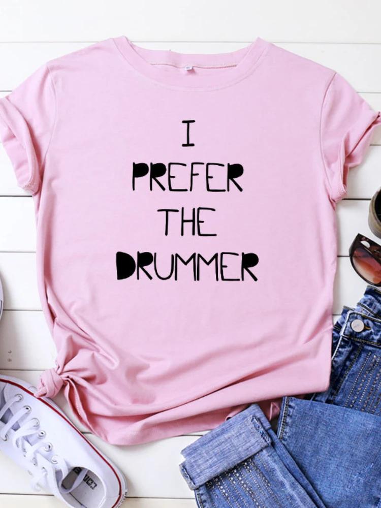 I PREFER THE DRUMMER Letter Print Women T Shirt Short Sleeve O Neck Loose Women Tshirt Ladies Tee Shirt Tops Camisetas Mujer