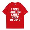 Cítím se jako Chief Keef v roce 2012 Grafické tričko Pánské Vtipné Rapové Meme Tričko Léto Muži Ženy Hip Hop Oversized Trička
