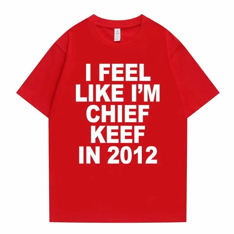 Cítím se jako Chief Keef v roce 2012 Grafické tričko Pánské Vtipné Rapové Meme Tričko Léto Muži Ženy Hip Hop Oversized Trička