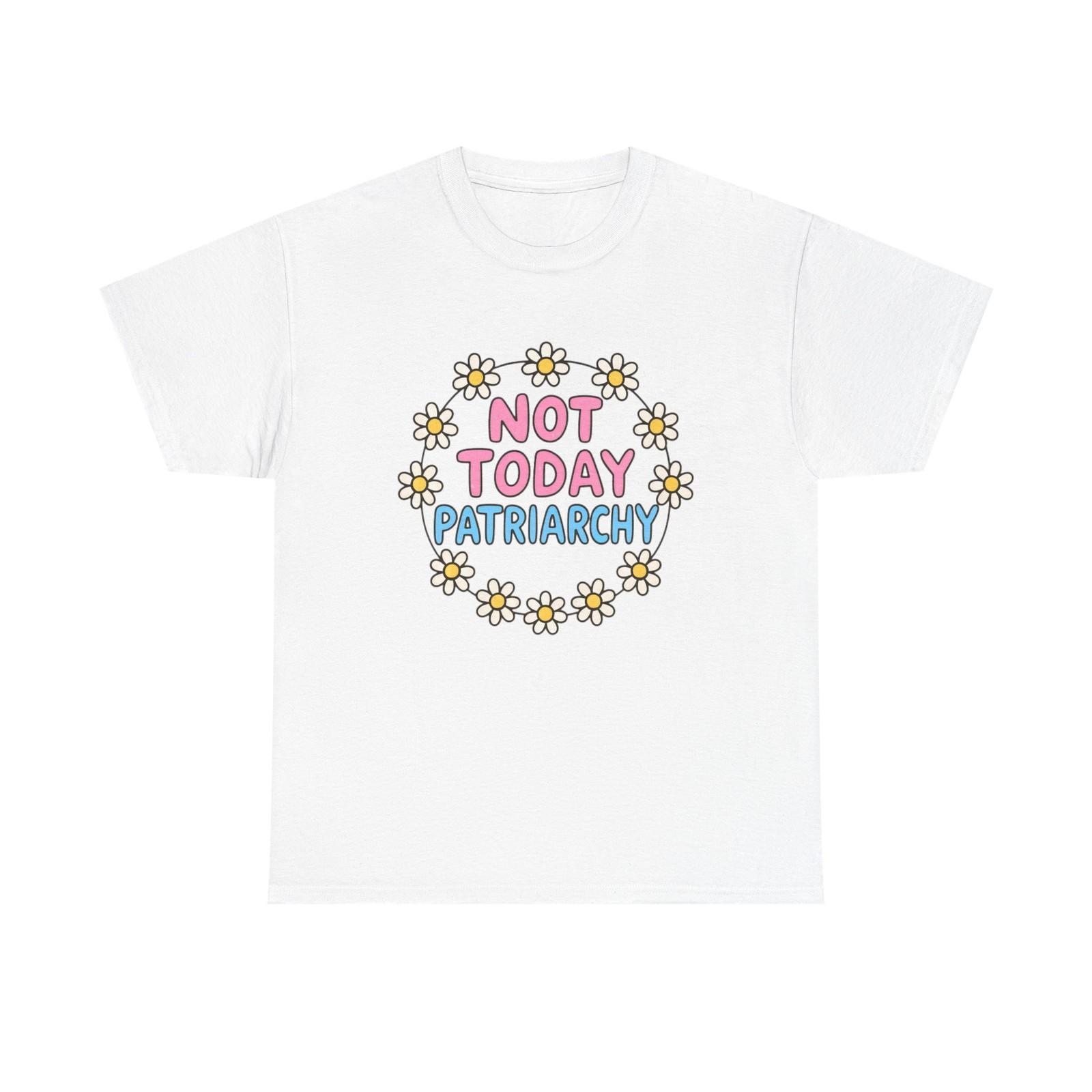 Funny T-Shirt - Not Today Patriachy - Tee Shirt For Feminist S