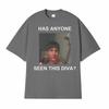 Role Model Has Anyone Seen This Diva Unisex Graphic T-shirts Men Women's Fashion Casual T Shirt O-Neck Oversized T-shirt Tops