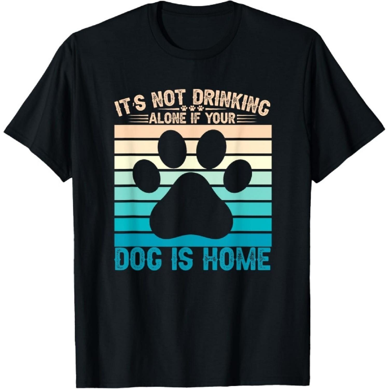 Its Not Drinking Alone If Your Dog Is Home Beer Wine Drinker T-Shirt XXXXXL чёрный