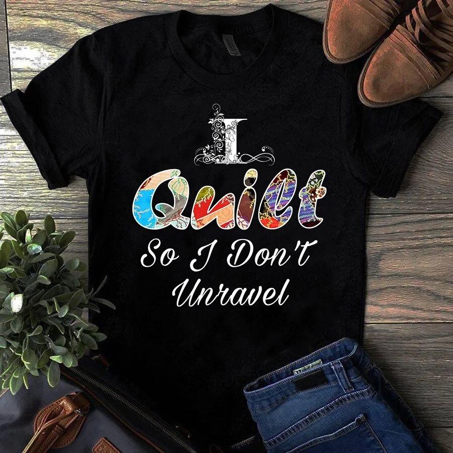 I Quilt So I Don t Unravel Sewing Quilting Men s and Women s T-shirts XXXXL
